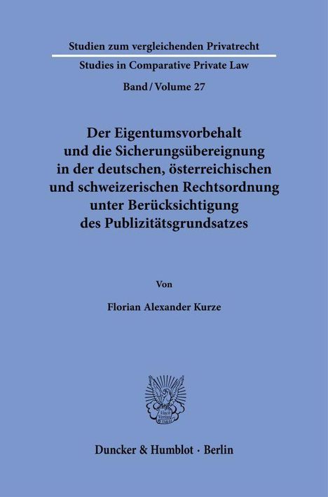 Florian Alexander Kurze: Der Eigentumsvorbehalt und die Sicherungsübereignung in der deutschen, österreichischen und schweizerischen Rechtsordnung unter Berücksichtigung des Publizitätsgrundsatzes, Buch