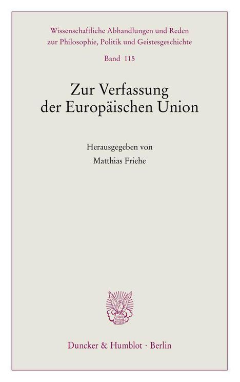Zur Verfassung der Europäischen Union, herausgegeben von Matthias Friehe, mit Verlag Duncker & Humblot, Berlin.