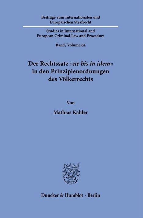Beiträge zum Internationalen und Europäischen Strafrecht, Band 64, von Mathias Kahler, Verlag: Duncker & Humblot, Berlin.