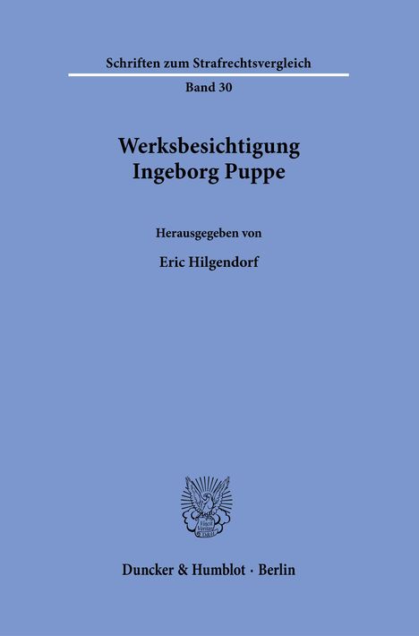 Schriften zum Strafrechtsvergleich, Band 30. "Werksbesichtigung Ingeborg Puppe", herausgegeben von Eric Hilgendorf.