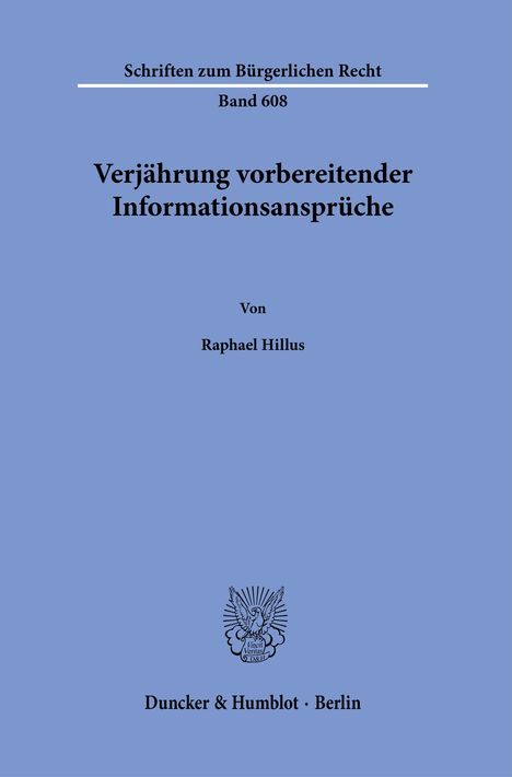 „Verjährung vorbereitender Informationsansprüche“ von Raphael Hillus, Schriftenreihe, Band 608. Logo und Verlag unten.
