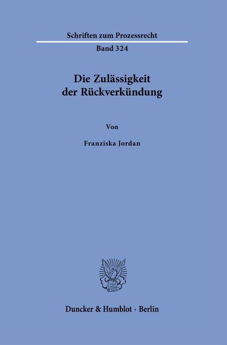 Schriften zum Prozessrecht, Band 324. Die Zulässigkeit der Rückverkündung. Von Franziska Jordan. Duncker & Humblot, Berlin.
