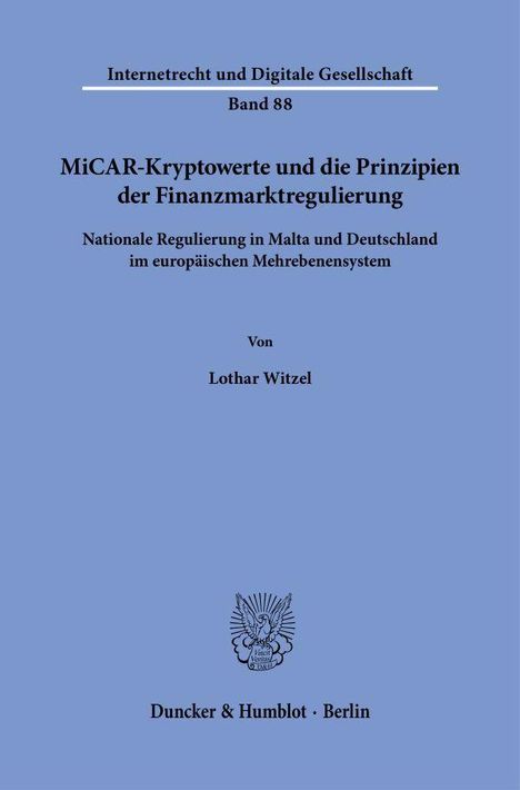"MiCAR-Kryptowerte und die Prinzipien der Finanzmarktregulierung." Oben: "Internetrecht und Digitale Gesellschaft Band 88". Unten: "Duncker & Humblot · Berlin". Ein Logo in der Mitte.