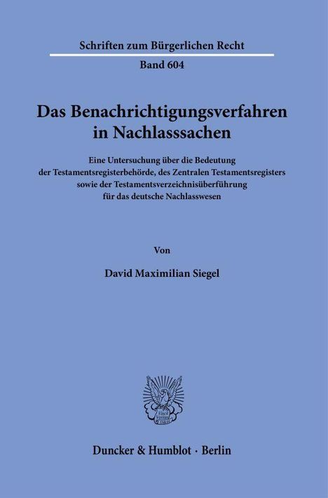 "Schriften zum Bürgerlichen Recht, Band 604, Das Benachrichtigungsverfahren in Nachlasssachen von David Maximilian Siegel."