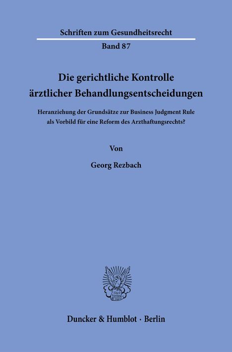 „Die gerichtliche Kontrolle ärztlicher Behandlungsentscheidungen“ von Georg Rezbach, Verlag Duncker & Humblot, Berlin.