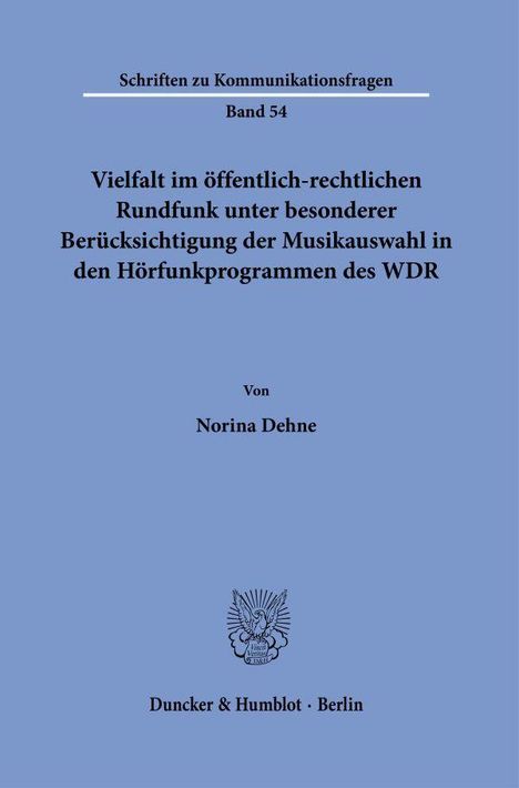 Titel: "Vielfalt im öffentlich-rechtlichen Rundfunk...WDR". Autor: Norina Dehne. Band 54. Verlag: Duncker & Humblot, Berlin. Oben "Schriften zu Kommunikationsfragen". Unten Logo.