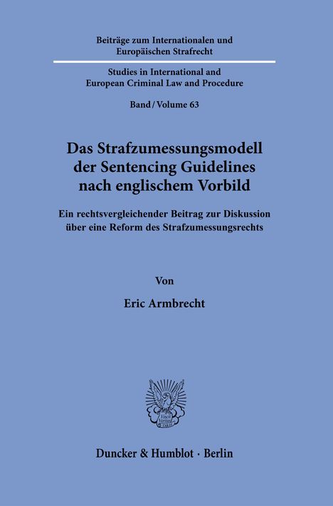 Das Strafzumessungsmodell der Sentencing Guidelines nach englischem Vorbild. Autor: Eric Armbrecht. Duncker & Humblot.