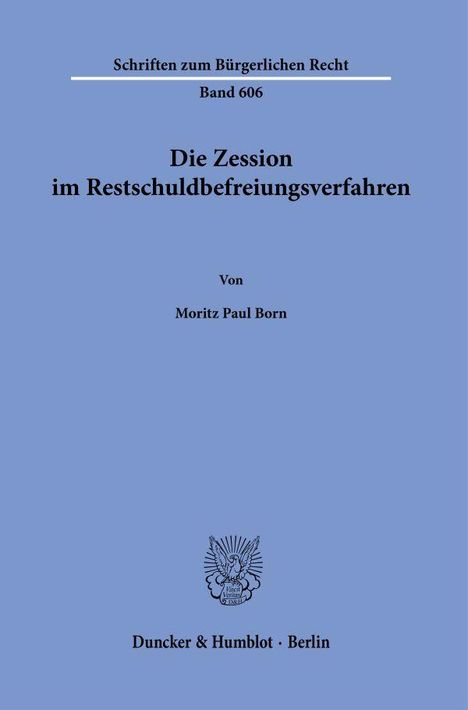 "Die Zession im Restschuldbefreiungsverfahren" von Moritz Paul Born, Verlag Duncker & Humblot, Berlin. Enthält ein Logo.