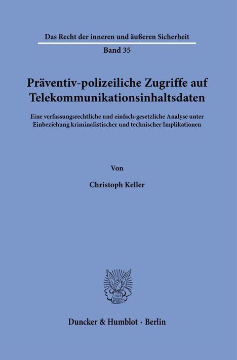 Präventiv-polizeiliche Zugriffe auf Telekommunikationsinhaltsdaten, von Christoph Keller, Verlag Duncker & Humblot, Berlin.