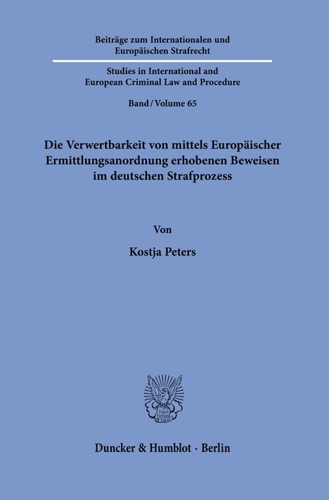 Blauer Hintergrund, schwarze Schrift. Titel: "Die Verwertbarkeit von mittels Europäischer Ermittlungsanordnung erhobenen Beweisen im deutschen Strafprozess". Autor: "Kostja Peters". Verleger: "Duncker & Humblot, Berlin". Oben: "Beiträge zum Internationalen und Europäischen Strafrecht", Band 65. Unten mittig ist ein Logo.