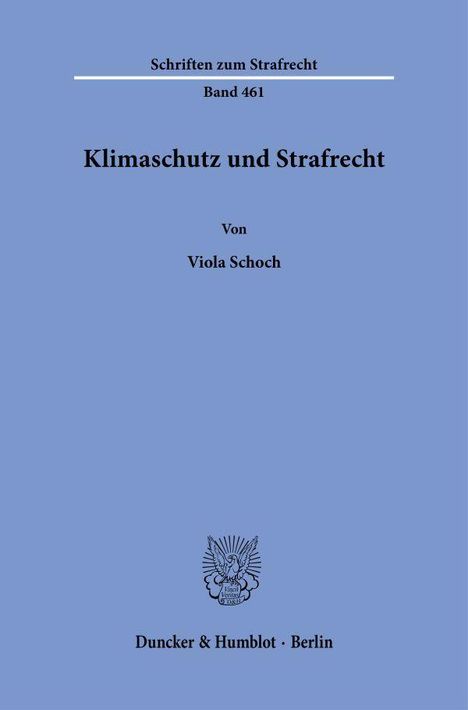 Schriften zum Strafrecht, Band 461, "Klimaschutz und Strafrecht" von Viola Schoch. Verlag Duncker & Humblot, Berlin.