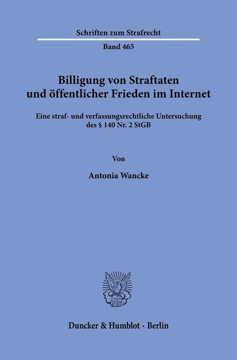 Schriften zum Strafrecht, Band 465. "Billigung von Straftaten und öffentlicher Frieden im Internet" von Antonia Wancke. Duncker & Humblot, Berlin. Ein Logo mit Adler.