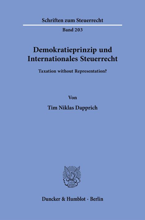 Schriften zum Steuerrecht, Band 203. Thema: Demokratieprinzip und Internationales Steuerrecht. Autor: Tim Niklas Dapprich. Blaues Cover.
