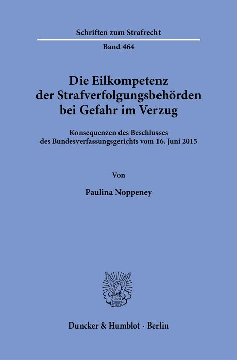 Schriften zum Strafrecht, Band 464. Titel über die Eilkompetenz bei Gefahr im Verzug. Autorin: Paulina Noppeney. Verlag in Berlin.