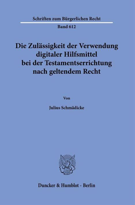 Schriften zum Bürgerlichen Recht, Band 612. Titel über Testamentsrecht. Autor: Julius Schmädicke. Verlag: Duncker & Humblot.