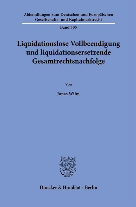 Abhandlungen zum Gesellschaftsrecht Band 305. Liquidationslose Vollbeendigung. Von Jonas Wilm. Verlag: Duncker & Humblot.