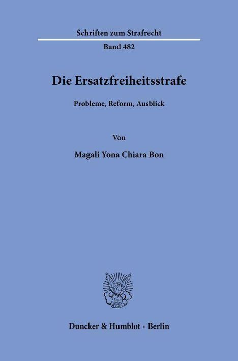 "Schriften zum Strafrecht Band 482. Die Ersatzfreiheitsstrafe. Probleme, Reform, Ausblick. Von Magali Yona Chiara Bon."   
Blauer Hintergrund mit kleinem Wappen.