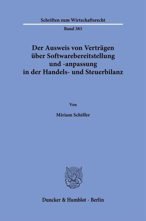 "Der Ausweis von Verträgen über Softwarebereitstellung und -anpassung in der Handels- und Steuerbilanz" von Miriam Schiffer.