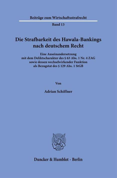 Beiträge zum Wirtschaftsstrafrecht, Band 13. Titel: Die Strafbarkeit des Hawala-Bankings nach deutschem Recht. Autor: Adrian Schiffner. Verlag: Duncker & Humblot, Berlin. Unten ein Logo.