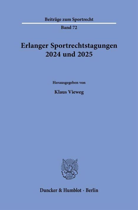 "Beiträge zum Sportrecht, Band 72, Erlanger Sportrechtstagungen 2024 und 2025, Herausgegeben von Klaus Vieweg, Duncker & Humblot, Berlin." Unten ist ein stilisiertes Logo.