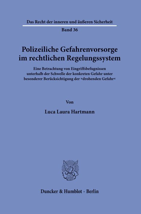 Polizeiliche Gefahrenvorsorge im rechtlichen Regelungssystem, Band 36, Luca Laura Hartmann, Duncker & Humblot Berlin.