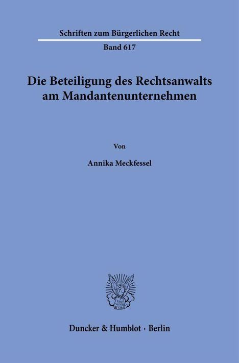 Schriften zum Bürgerlichen Recht, Band 617, Die Beteiligung des Rechtsanwalts am Mandantenunternehmen, von Annika Meckfessel. Duncker & Humblot, Berlin. Blue cover with an emblem.