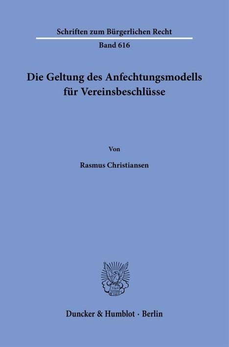 Schriften zum Bürgerlichen Recht, Band 616. Die Geltung des Anfechtungsmodells für Vereinsbeschlüsse. Blaues Cover.