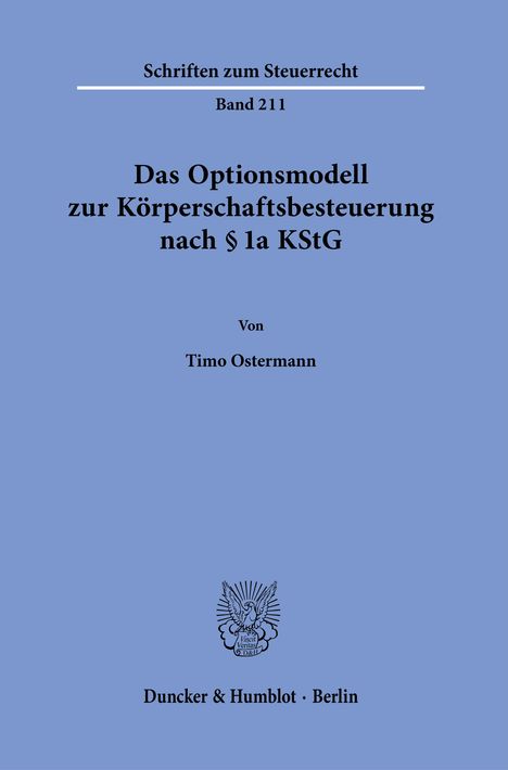 "Das Optionsmodell zur Körperschaftsbesteuerung nach § 1a KStG", von Timo Ostermann, publiziert von Duncker & Humblot.