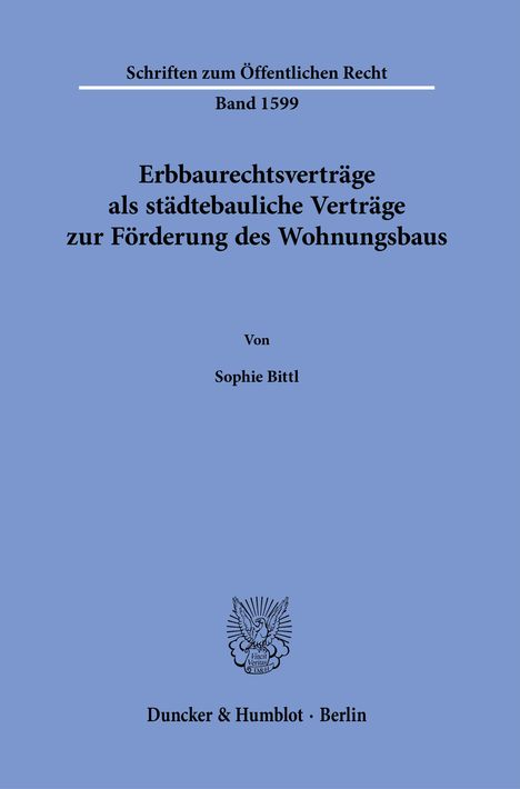 Schriften zum Öffentlichen Recht, Band 1599. Titel: Erbbaurechtsverträge... Autor: Sophie Bittl. Unten Verlag in Berlin.