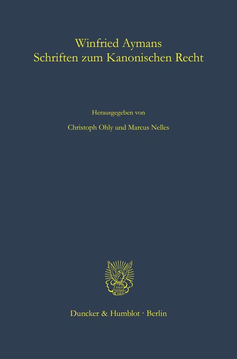 „Winfried Aymans Schriften zum Kanonischen Recht“, Herausgeber: Christoph Ohly, Marcus Nelles. Duncker & Humblot, Berlin. Unten ein gelbes Logo mit Adler.
