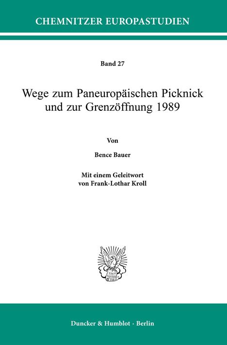 Band 27: Wege zum Paneuropäischen Picknick und zur Grenzöffnung 1989 von Bence Bauer, mit Geleitwort von Frank-Lothar Kroll.