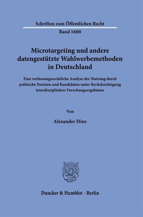 Titel: "Microtargeting und andere datengestützte Wahlwerbemethoden in Deutschland" von Alexander Hinz. Duncker & Humblot, Berlin.