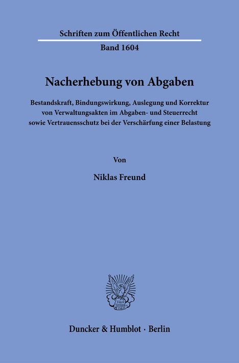 Schriften zum Öffentlichen Recht, Band 1604: "Nacherhebung von Abgaben". Autor: Niklas Freund. Duncker & Humblot, Berlin. Unten, ein Logo.