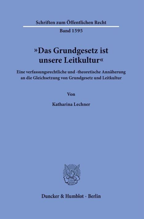 „Das Grundgesetz ist unsere Leitkultur“ von Katharina Lechner, Band 1595, Duncker & Humblot, Berlin. Enthält ein Logo.
