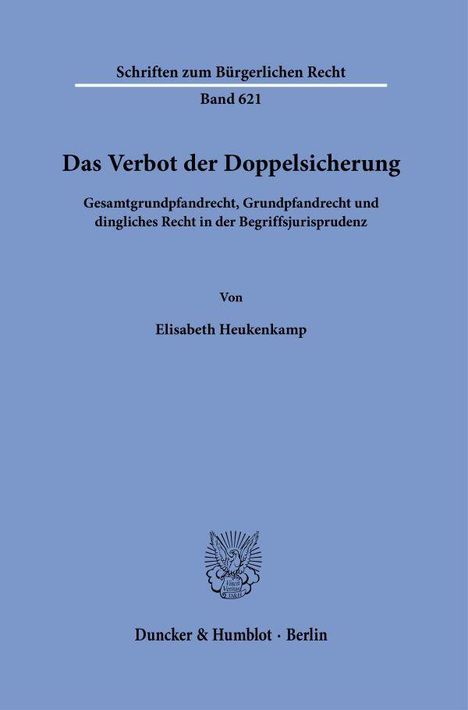 Schriften zum Bürgerlichen Recht, Band 621. Titel: Das Verbot der Doppelsicherung. Autor: Elisabeth Heukenkamp. Duncker & Humblot.