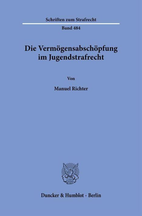 Schriften zum Strafrecht, Band 484. Titel: Die Vermögensabschöpfung im Jugendstrafrecht. Autor: Manuel Richter. Unten: Verlag in Berlin. Oben graublauer Hintergrund.