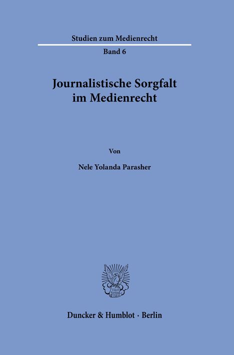 Studien zum Medienrecht Band 6: Journalistische Sorgfalt im Medienrecht von Nele Yolanda Parasher. Duncker & Humblot, Berlin.