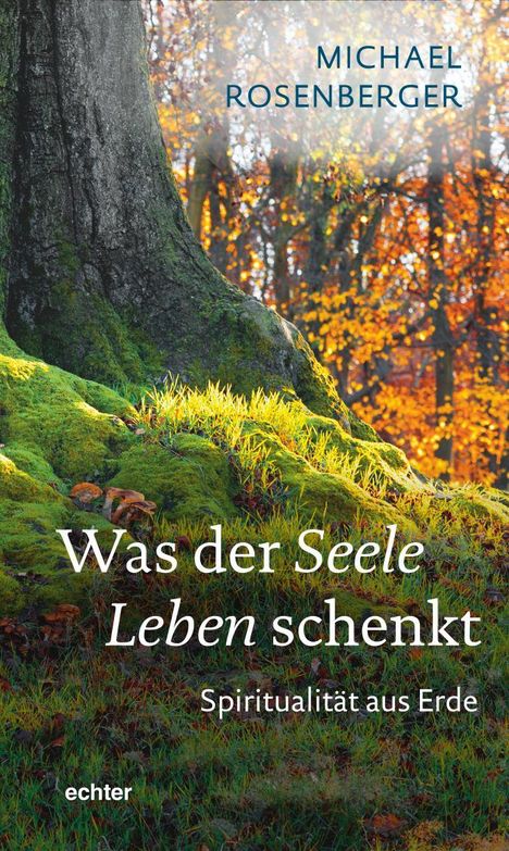 Michael Rosenberger: Was der Seele Leben schenkt, Buch