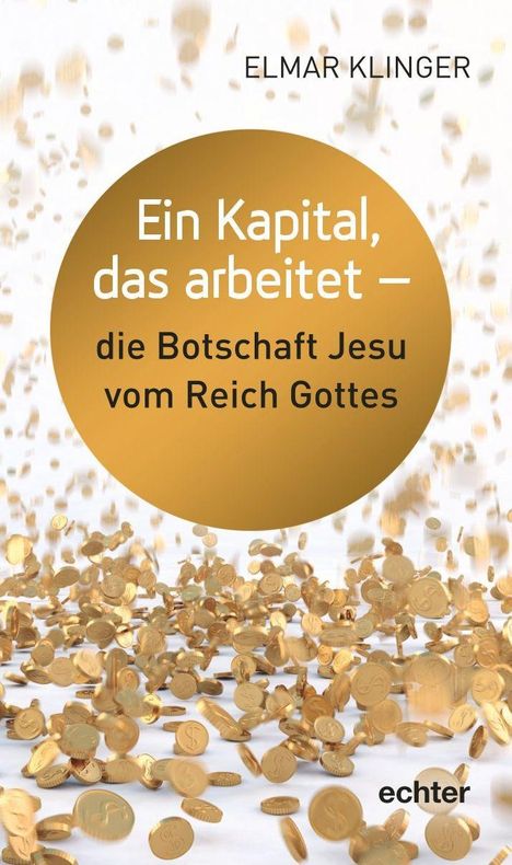 Elmar Klinger: Ein Kapital, das arbeitet - die Botschaft Jesu vom Reich Gottes, Buch