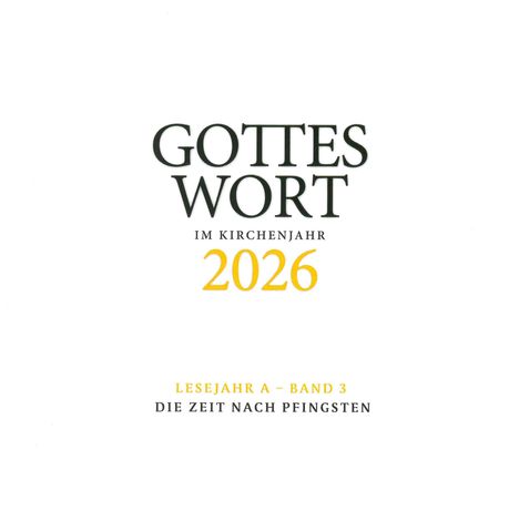 GOTTES WORT IM KIRCHENJAHR 2026. LESEJAHR A – BAND 3. DIE ZEIT NACH PFINGSTEN. Text auf weißem Hintergrund.