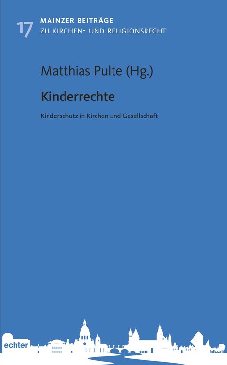 "MAINZER BEITRÄGE ZU KIRCHEN- UND RELIGIONSRECHT 17, Matthias Pulte (Hg.), Kinderrechte: Kinderschutz in Kirchen und Gesellschaft", blauer Hintergrund, weiße Stadtsilhouette unten.