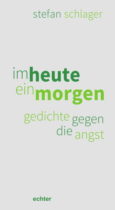 Grüner Text auf hellem Hintergrund: "stefan schlager, im heute ein morgen, gedichte gegen die angst." Unten: "echter". Links grüner Streifen.