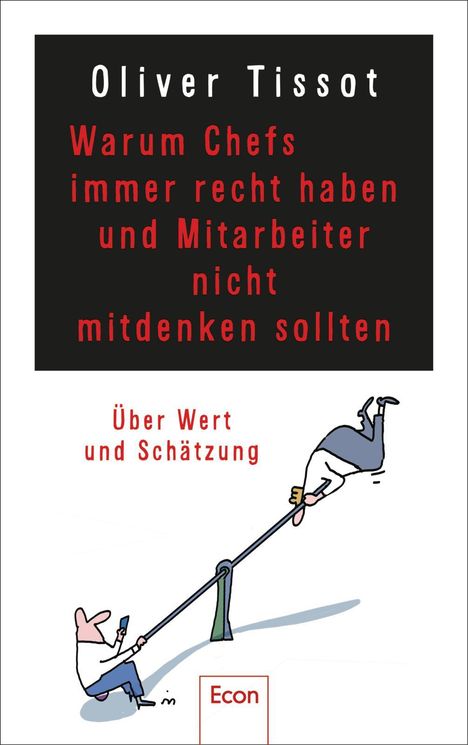 Oliver Tissot: Warum Chefs immer recht haben und Mitarbeiter nicht mitdenken sollten, Buch