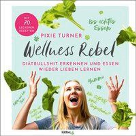 Pixie Turner: Wellness Rebel. Diätbullshit erkennen und Essen wieder lieben lernen, Buch
