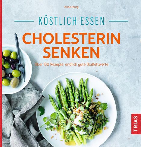 Anne Iburg: Iburg, A: Köstlich essen - Cholesterin senken, Buch