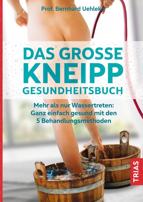 Bernhard Uehleke: Uehleke, B: Das große Kneipp-Gesundheitsbuch, Buch