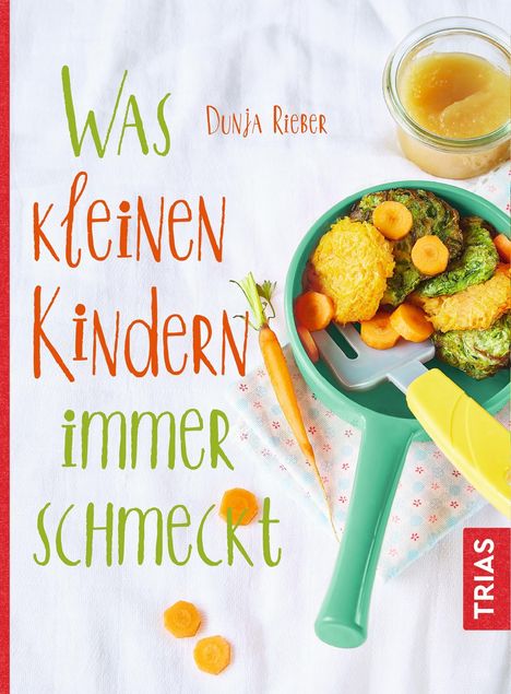 Dunja Rieber: Was kleinen Kindern immer schmeckt, Buch