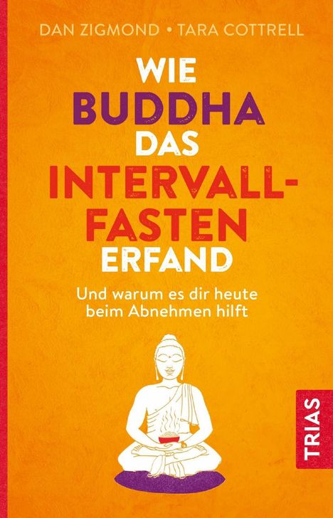 Dan Zigmond: Zigmond, D: Wie Buddha das Intervallfasten erfand, Buch
