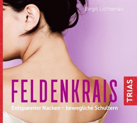 Birgit Lichtenau: Feldenkrais: Entspannter Nacken - bewegliche Schultern (Hörbuch), CD