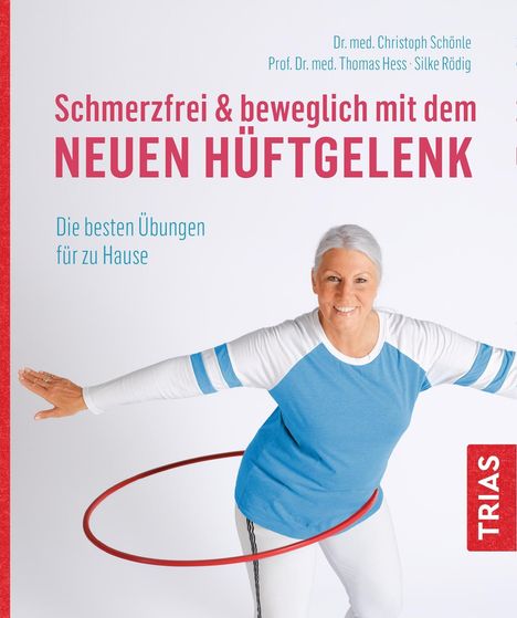 Christoph Schönle: Schönle, C: Schmerzfrei &amp; beweglich mit dem neuen Hüftgelenk, Buch